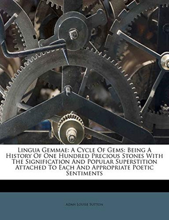 Cover of Lingua Gemmae: A Cycle Of Gems: Being A History Of One Hundred Precious Stones With The Signification And Popular Superstition Attached To Each And Appropriate Poetic Sentiments