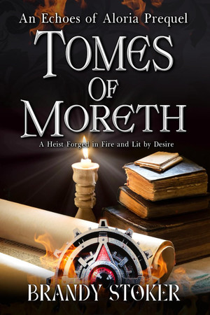 Cover of Tomes of Moreth: A Heist Forged in Fire and Lit by Desire (Echoes of Aloria)