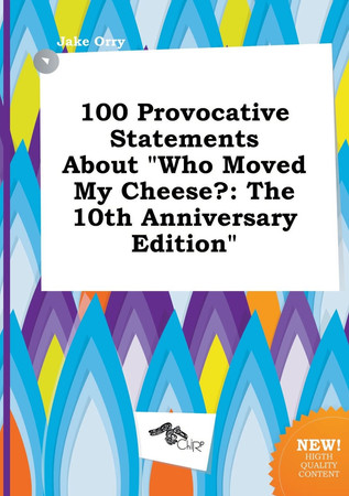 Cover of 100 Provocative Statements About Who Moved My Cheese?: The 10th Anniversary Edition