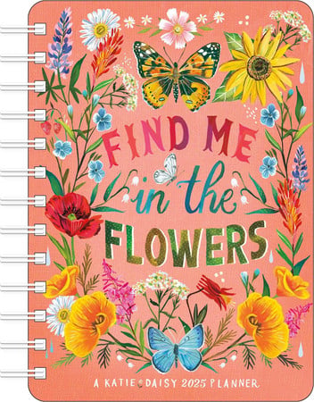 Cover of Katie Daisy 2025 Weekly Planner Calendar: Find Me in the Flowers