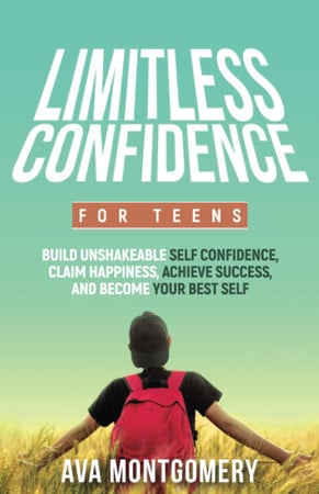 Cover of Limitless Confidence for Teens Build Unshakeable Self Confidence, Claim Happiness, Achieve Success, and Become Your Best Self