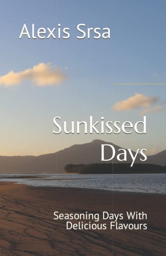 Cover of Sunkissed Days: Seasoning 30 Days With Delicious Flavours