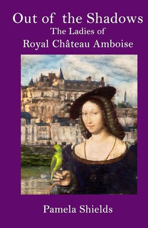 Cover of Out of the Shadows: The Ladies of Château Amboise (The Amboise Collection)
