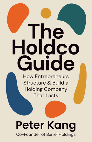 Cover of The Holdco Guide: How Entrepreneurs Structure & Build a Holding Company That Lasts