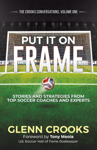 Cover of Put It on Frame: Stories and Strategies From Top Soccer Coaches and Experts (The Crooks Conversations)