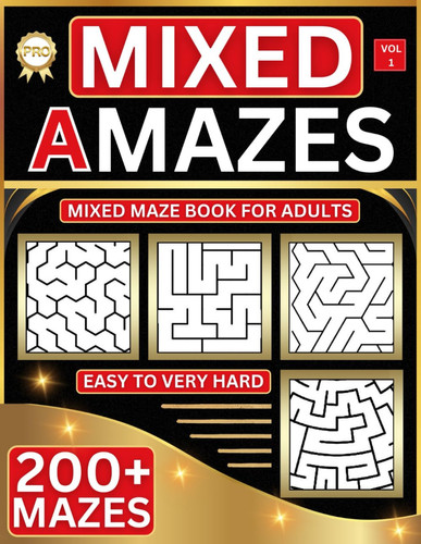 Cover of Mixed Maze Puzzle Book For Adults: 200+ Easy to Very Hard Large Print Mazes - 8.5 X 11 Inch Almost A4 - Great Gift for Adults, Seniors & Teens