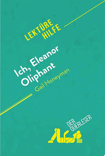Cover of Ich, Eleanor Oliphant Von Gail Honeyman (Lektürehilfe) Detaillierte Zusammenfassung, Personenanalyse Und Interpretation