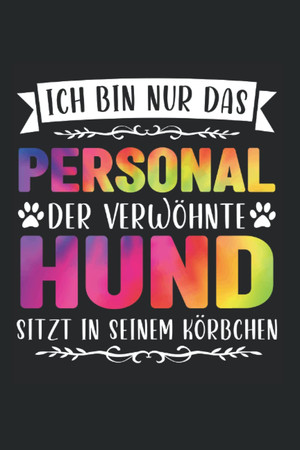 Cover of Der Verwöhnte Hund Sitzt Hund Hunde: Hund & Hunde Notizbuch 6' X 9' Hundepfoten Hundehalter Geschenk (German Edition)