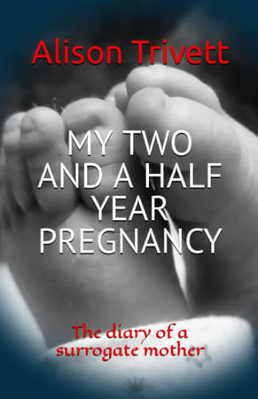 Cover of MY TWO AND A HALF YEAR PREGNANCY: The Diary of a Surrogate Mother
