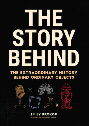 Cover of The Story Behind: The Extraordinary History Behind Ordinary Objects
