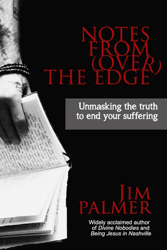Cover of Notes From (Over) the Edge Unmasking the Truth to End Your Suffering