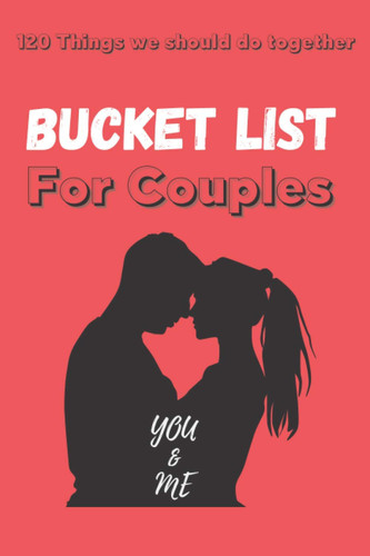 Cover of You & Me Bucket List For Couples: 120 Things We Should Do Together Our Bucket List A Creative and Inspirational Journal for Ideas and Adventures for Couples | Things to Do | 120 Pages Size 6x9 Inches