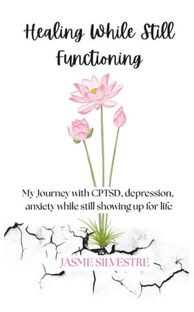 Cover of Healing While Still Functioning: My Journey With CPTSD, Depression, Anxiety While Still Showing Up for Life