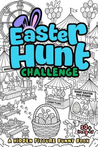 Cover of Easter Hunt Challenge: A Hidden Picture Bunny Book: A Fun Search and Find Book for Kids, Tweens, Teens, and Adults: A Perfect Easter Basket Stuffer Gift Idea for Boys and Girls!