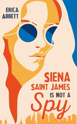 Cover of Siena Saint James Is Not a Spy