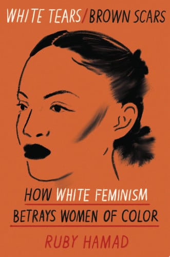 Cover of White Tears Brown Scars: How White Feminism Betrays Women of Color