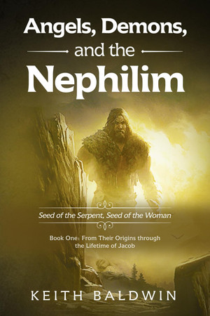 Cover of Angels, Demons and the Nephilim: Seed of the Serpent, Seed of the Woman: Book One: From Their Origins Through the Lifetime of Jacob