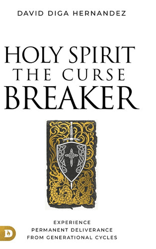 Cover of Holy Spirit The Curse Breaker: Experience Permanent Deliverance From Generational Cycles