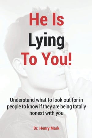 Cover of He Is Lying to You: Understand What to Look Out for in People to Know If They Are Being Totally Honest With You