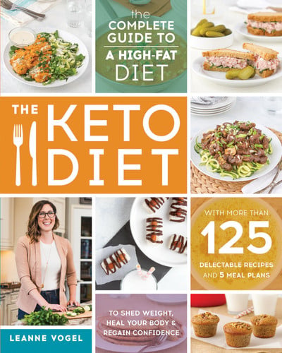 Cover of The Keto Diet: The Complete Guide to a High-fat Diet, With More Than 125 Delectable Recipes and 5 Meal Plans to Shed Weight, Heal Your Body & Regain Confidence