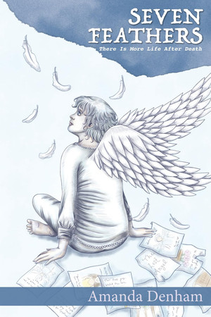 Cover of Seven Feathers: There Is More Life After Death