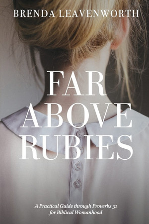 Cover of Far Above Rubies A Practical Guide Through Proverbs 31 for Biblical Womanhood