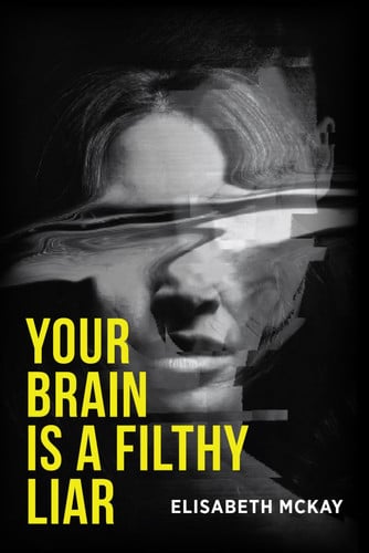 Cover of Your Brain Is A Filthy Liar: The Lies You Don’t Know You Tell–and How to Stop Falling for Them