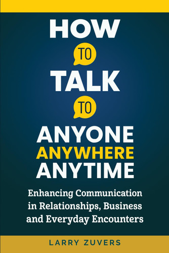 Cover of HOW TO TALK TO ANYONE ANYWHERE ANYTIME:: Enhancing Communication in Relationships, Business and Everyday Encounters