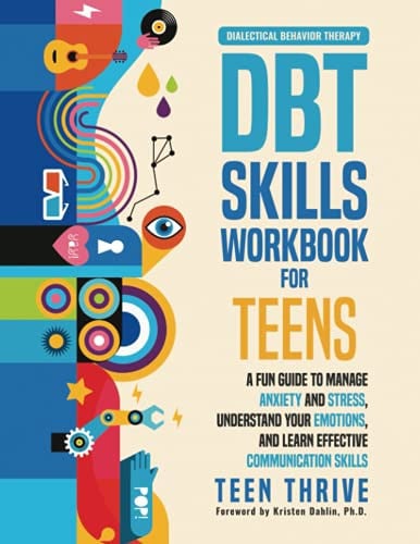 Cover of Dialectical Behavior Therapy, DBT Skills Workbook for Teens A Fun Guide to Manage Anxiety and Stress, Understand Your Emotions and Learn Effective Communication
