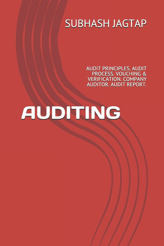 Cover of Auditing Audit Principles. Audit Process. Vouching & Verification. Company Auditor. Audit Report.