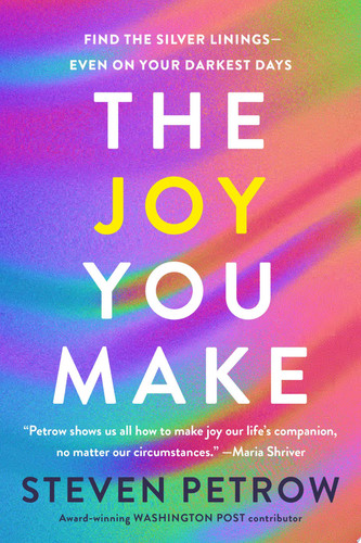 Cover of The Joy You Make: Finding Life's Silver Linings--even on Your Darkest Days