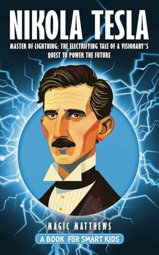 Cover of Nikola Tesla - A Book For Smart Kids: Master of Lightning: The Electrifying Tale of a Visionary's Quest to Power the Future