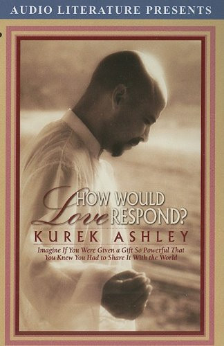 Cover of How Would Love Respond?: Imagine If You Were Given a Gift So Powerful That You Knew You Had to Share It With the World