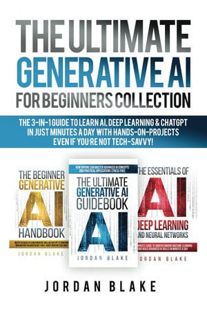 Cover of The Ultimate Generative AI For Beginners Collection: The 3-in-1 Guide to Learn AI, Deep Learning & ChatGPT in Just Minutes a Day With Hands-On Projects – Even If You’re Not Tech-Savvy