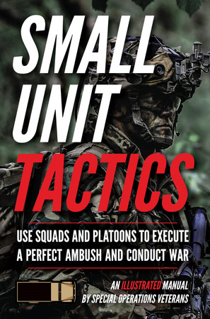 Cover of Small Unit Tactics: Use Squads and Platoons to Execute a Perfect Ambush and Conduct War