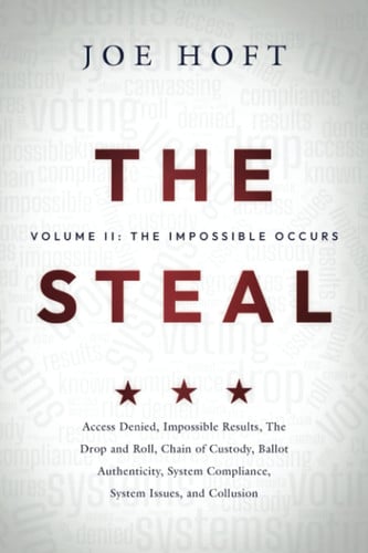 Cover of The Steal - Volume II : The Impossible Occurs : Access Denied, Impossible Results, the Drop and Roll, Chain of Custody, Ballot Authenticity, System Compliance, System Issues, and Collusion