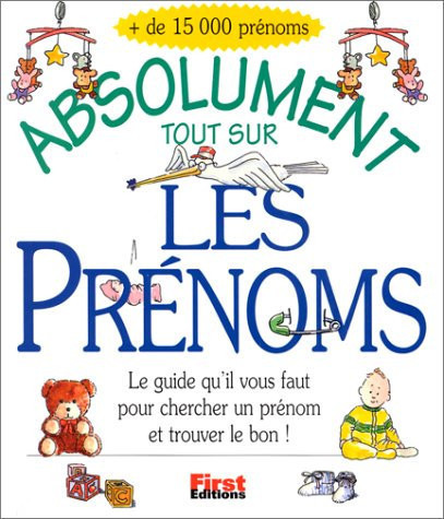 Cover of Absolument Tout Sur Les Prénoms: Le Guide Qu'il Vous Faut Pour Chercher Un Prénom Et Trouver Le Bon !