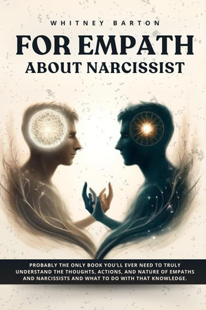 Cover of For Empath About Narcissist: Probably the Only Book You’ll Ever Need to Truly Understand the Thoughts, Actions, and Nature of Empaths and Narcissists. And What to Do With That Knowledge.