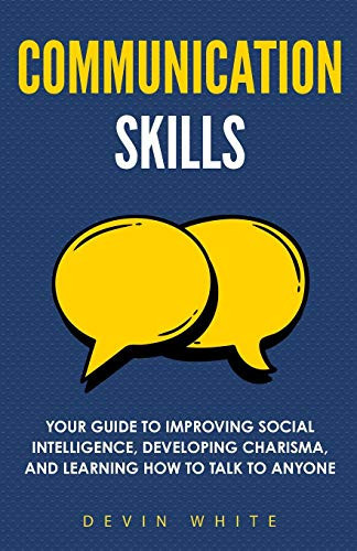 Cover of Communication Skills Your Guide to Improving Social Intelligence, Developing Charisma, and Learning How to Talk to Anyone