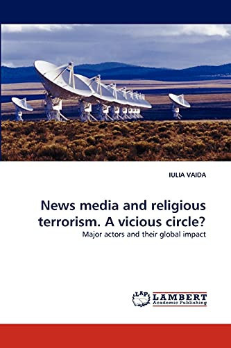 Cover of News Media and Religious Terrorism: A Vicious Circle? : Major Actors and Their Global Impact