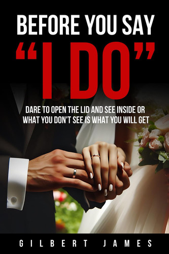Cover of Before You Say I Do - Dare to Open the Lid and See Inside Or What You Don't See Is What You Will Get