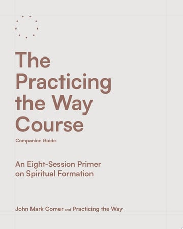 Cover of The Practicing the Way Course: An Eight-Session Primer on Spiritual Formation