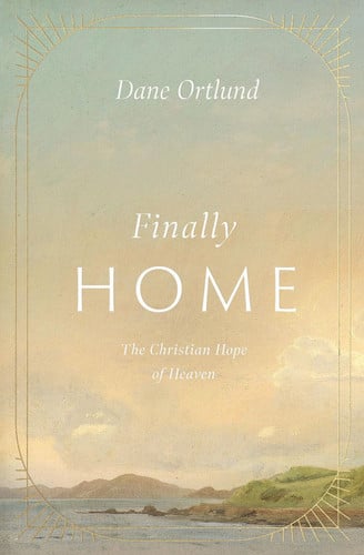 Cover of Finally Home: The Christian Hope of Heaven