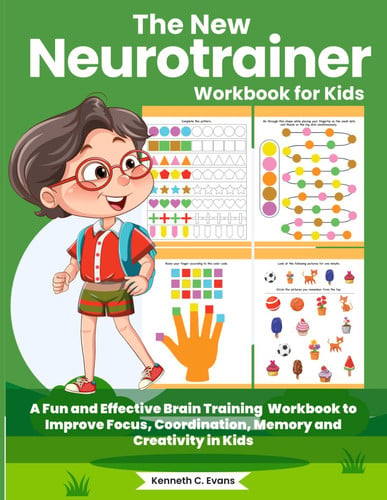 Cover of The New Neurotrainer Workbook for Kids. A Fun and Effective Brain Training Workbook to Improve Focus, Coordination, Memory and Creativity in Kids