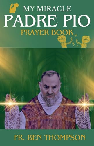Cover of My Miracle Padre Pio Prayer Book: A Personal Journey of Faith and Healing With the Mystic Priest, Discovering the Power of Padre Pio’s Intercession
