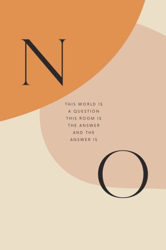 Cover of The Answer Is NO: Journal: This World Is a Question This Room Is the Answer and