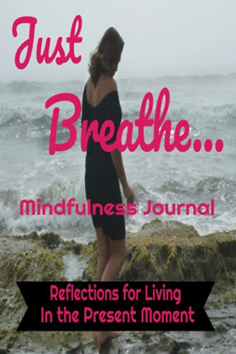 Cover of Just Breathe: Mindfulness Journal Reflections for Living in the Present Moment