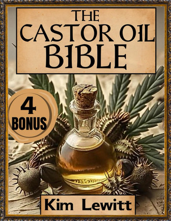 Cover of The Castor Oil Bible: Your Complete Resource for Science-Backed Health, Beauty, and Holistic Wellness Remedies