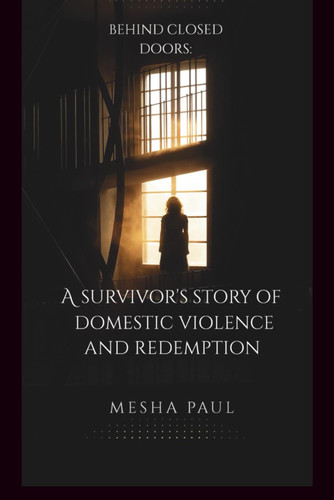 Cover of Behind Closed Doors - A Survivor's Story of Domestic Violence and Redemption