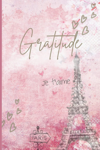 Cover of Paris Gratitude Journal: Romanticize Your Life